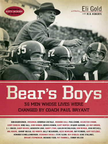 Bear's Boys: Thirty-Six Men Whose Lives Were Changed by Coach Paul Bryant