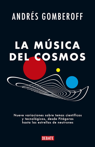 La música del cosmos: Nueve variaciones sobre temas científicos y tecnológicos, desde Pitágoras hasta las estrellas de neutrones