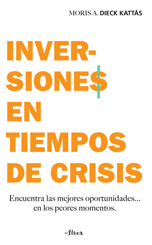 Inversiones en tiempos de crisis: Encuentra las mejores oportunidades... en los peores momentos.