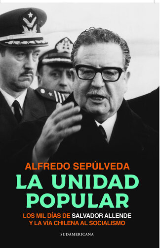 La Unidad Popular: Los mil días de Salvador Allende y la vía chilena al socialismo