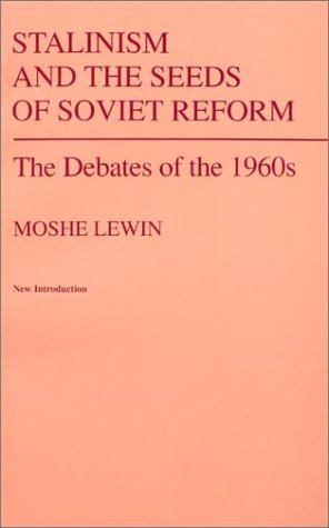Stalinism And Seeds of Soviet Reform: The Debates of the 1960s