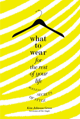 What to Wear for the Rest of Your Life: Ageless Secrets of Style
