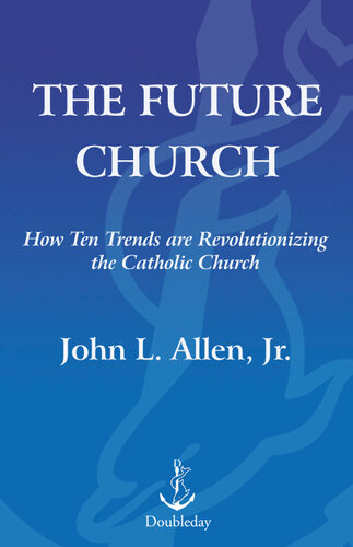 The Future Church: How Ten Trends Are Revolutionizing the Catholic Church