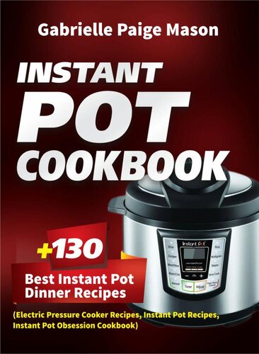 Instant Pot Cookbook: 130 Best Instant Pot Dinner Recipes (Electric Pressure Cooker Recipes, Instant Pot Recipes, Instant Pot Obsession Cookbook)