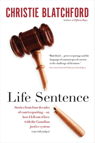 Life Sentence: Stories from Four Decades of Court Reporting--or, How I Fell Out of Love with the Canadian Justice System (Especially Judges)