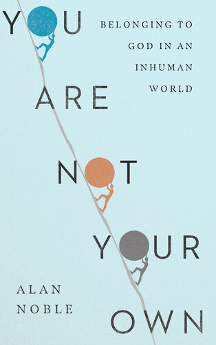You Are Not Your Own: Belonging to God in an Inhuman World