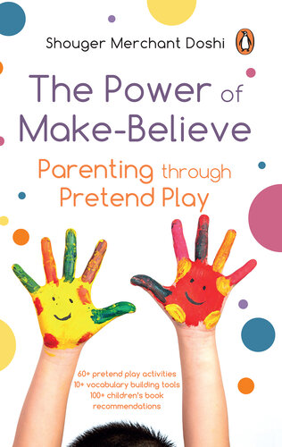 The Power of Make-Believe: Parenting through Pretend Play