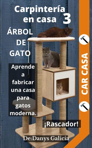 Carpintería en Casa 3, Árbol de gato. Aprende a fabricar una casa para gatos moderna con rascador.