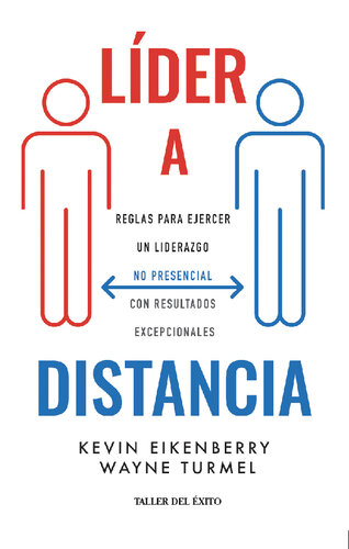 Líder a distancia: Reglas para ejercer un liderazgo no presencial con resultados excepcionales