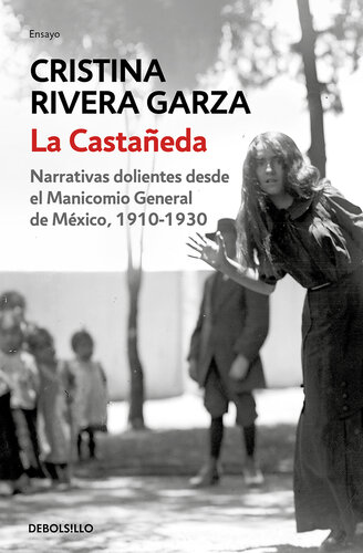 La Castañeda: Narrativas dolientes desde el Manicomio General de México, 1910-1930