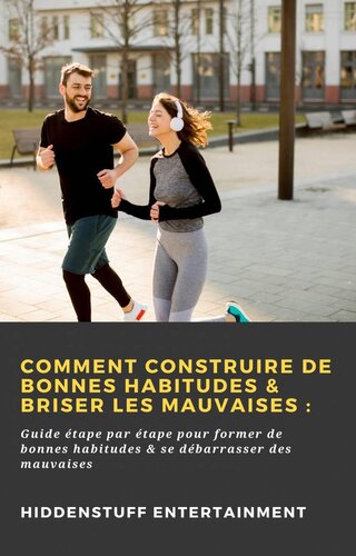 Comment construire de bonnes habitudes & briser les mauvaises: Guide étape par étape pour former de bonnes habitudes & se débarrasser des mauvaises