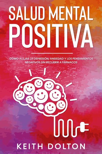 Salud Mental Positiva: Cómo alejar la depresión, ansiedad y los pensamientos negativos sin recurrir a fármacos