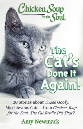 Chicken Soup for the Soul: The Cat's Done It Again!: 20 Stories About Those Goofy, Mischievous Cats--from Chicken Soup for the Soul: The Cat Really Did That?
