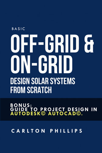 Basic Off-Grid & On-Grid Design solar systems from scratch: Bonus: guide to project design in Autodesk© AutoCAD©.