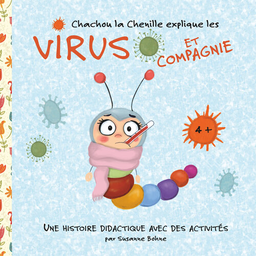 Chachou la Chenille explique les virus et compagnie: Une histoire didactique pour des enfants de maternelle et de primaire