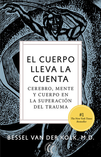 El cuerpo lleva la cuenta: Cerebro, mente y cuerpo en la superación del trauma