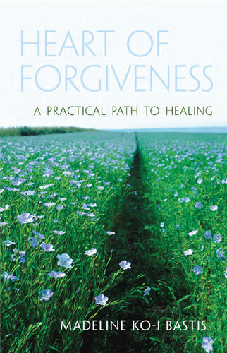 Heart of Forgiveness: A Practical Path to Healing