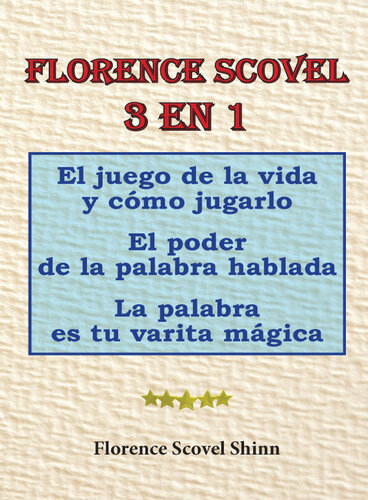 Florence scovel 3 en 1. el juego de la vida y cómo jugarlo, el poder de la palabra hablada, la palabra es tu varita mágica