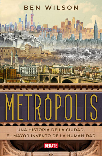 Metrópolis: Una historia de la ciudad, el mayor invento de la humanidad