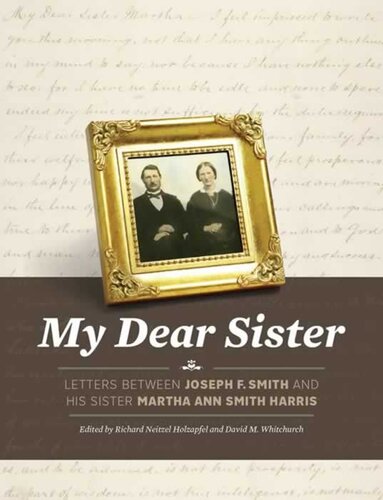 My Dear Sister: Letters Between Joseph F. Smith and His Sister Martha Ann Smith Harris
