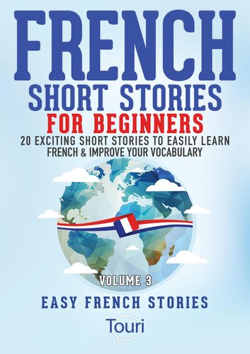 French Short Stories for Beginners: 20 Exciting Short Stories to Easily Learn French & Improve Your Vocabulary