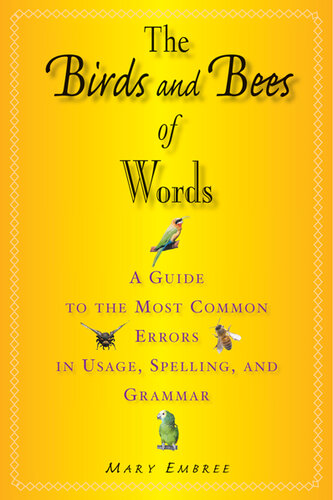 The Birds and Bees of Words: A Guide to the Most Common Errors in Usage, Spelling, and Grammar