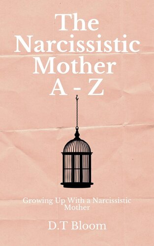 The Narcissistic Mother A--Z: Growing Up With a Narcissistic Mother