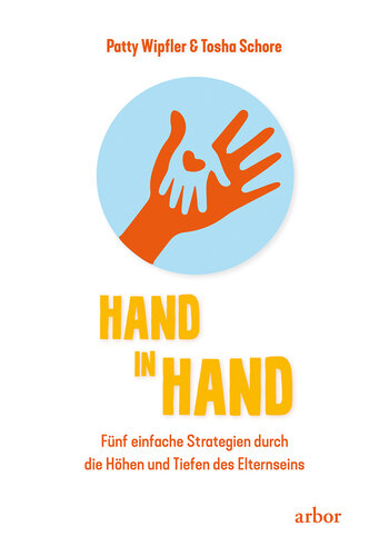 Hand in Hand: Fünf einfache Strategien durch die Höhen und Tiefen des Elternseins