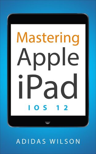 Mastering Apple iPad--IOS 12