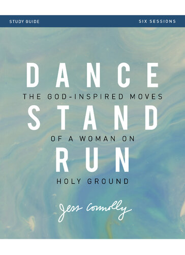 Dance, Stand, Run Bible Study Guide: The God-Inspired Moves of a Woman on Holy Ground