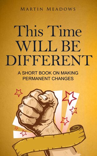 This Time Will Be Different: A Short Book on Making Permanent Changes