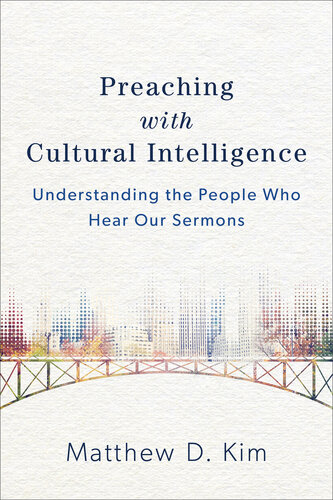 Preaching with Cultural Intelligence: Understanding the People Who Hear Our Sermons