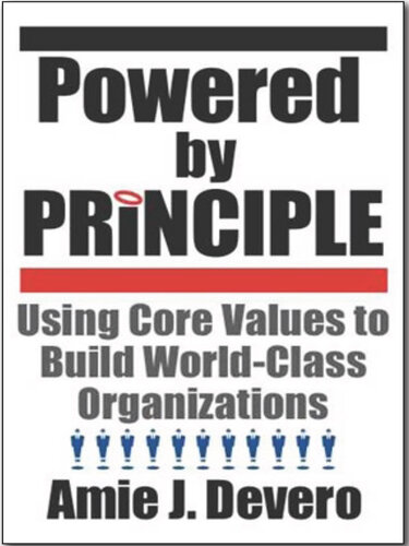 Powered by Principle: Using Core Values to Build World-Class Organizations