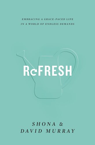 Refresh: Embracing a Grace-Paced Life in a World of Endless Demands