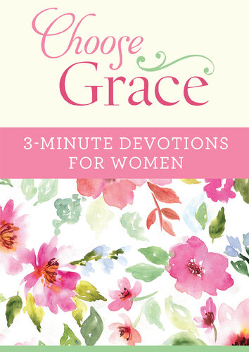 Choose Grace: 3-Minute Devotions for Women