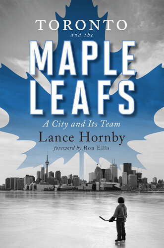Toronto and the Maple Leafs: A City and Its Team