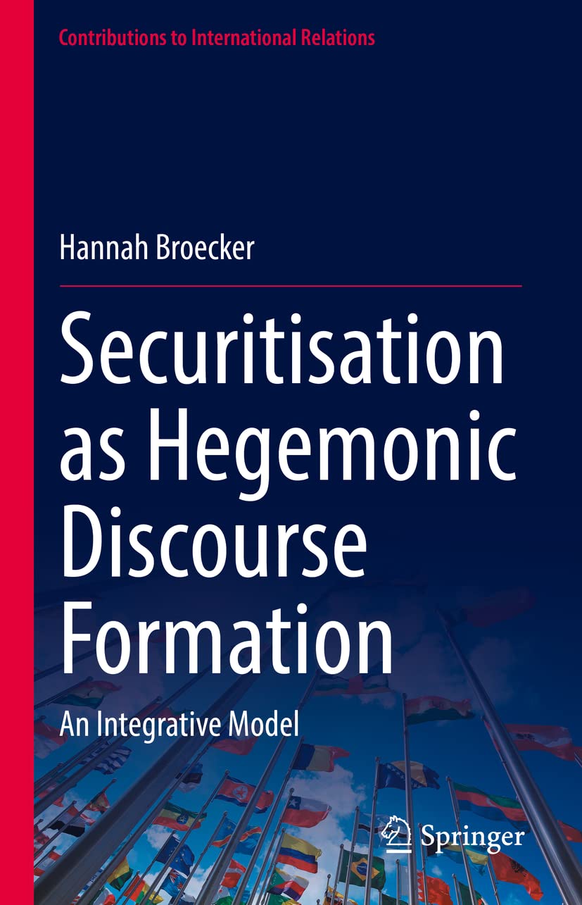 Securitisation as Hegemonic Discourse Formation: An Integrative Model