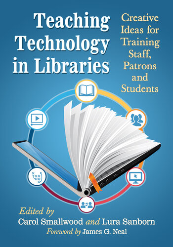 Teaching Technology in Libraries: Creative Ideas for Training Staff, Patrons and Students