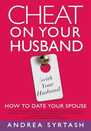 Cheat On Your Husband (with Your Husband): How to Date Your Spouse