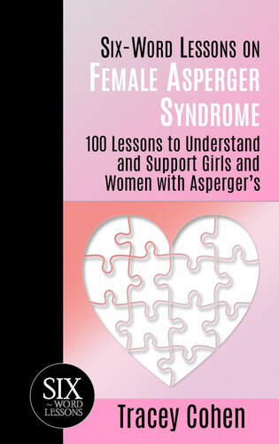 Six-Word Lessons on Female Asperger Syndrome: 100 Lessons to Understand and Support Girls and Women with Asperger's