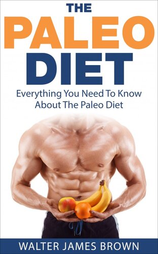 The Paleo Diet: Everything You Need To Know About The Paleo Diet
