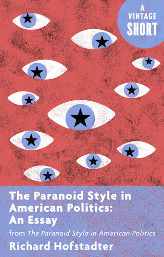 The Paranoid Style in American Politics: An Essay: From The Paranoid Style in American Politics