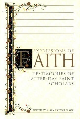 Expressions of Faith: Testimonies of Latter-Day Saint Scholars