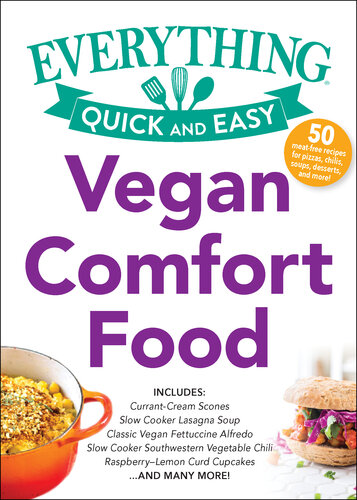 Vegan Comfort Food: Includes: Green Olive and Artichoke Focaccia Pizza, Slow Cooker Lasagna Soup, Southwest Vegetable Chili, Classic Fettuccine Alfredo, Raspberry-Lemon Curd Cupcakes...and Many More!