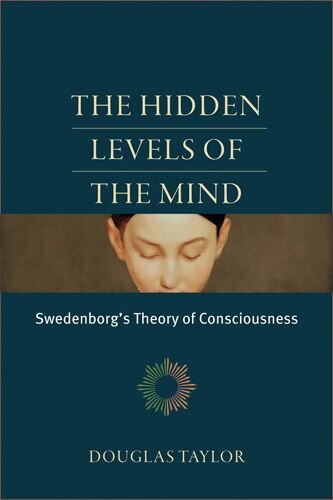 The Hidden Levels of the Mind : Swedenborg's Theory of Consciousness