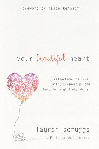 Your Beautiful Heart: 31 Reflections on Love, Faith, Friendship, and Becoming a Girl Who Shines