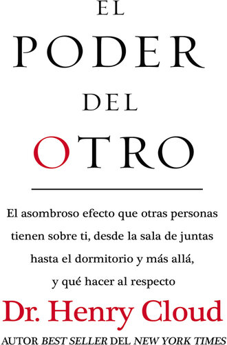 El poder del otro: El asombroso efecto que otras personas tienen sobre ti, desde la sala de juntas hasta el dormitorio y más allá, y qué hacer al respecto