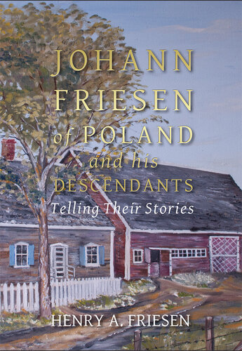 Johann Friesen of Poland and His Descendants: Telling Their Stories