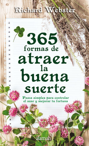365 formas de atraer la buena suerte: Pasos simples para controlar el azar y mejorar tu fortuna