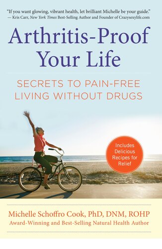 Arthritis-Proof Your Life: Secrets to Pain-Free Living Without Drugs